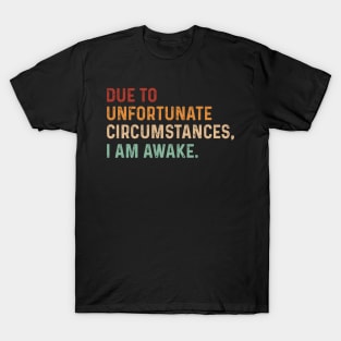 Vintage Due to unfortunate circumstances, I am awake. Funny T-Shirt